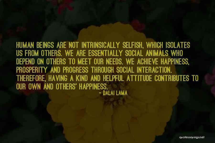 Selfish Human Beings Quotes By Dalai Lama Selfish Human Beings Quotes By Dalai Lama