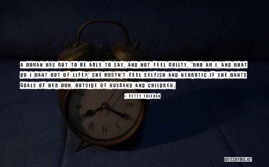 Selfish Husband Quotes By Betty Friedan Selfish Husband Quotes By Betty Friedan