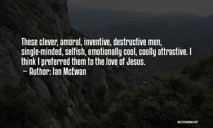 Selfish Love Quotes By Ian McEwan