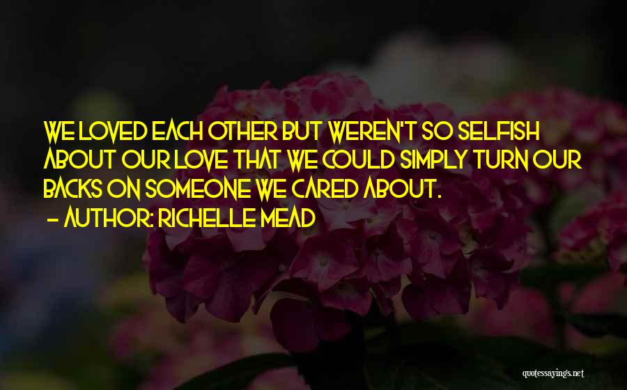 Selfish Love Quotes By Richelle Mead