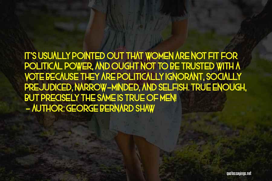 Selfish Narrow Minded Quotes By George Bernard Shaw