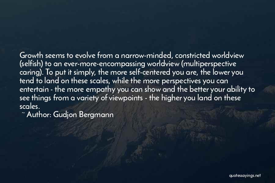 Selfish Narrow Minded Quotes By Gudjon Bergmann