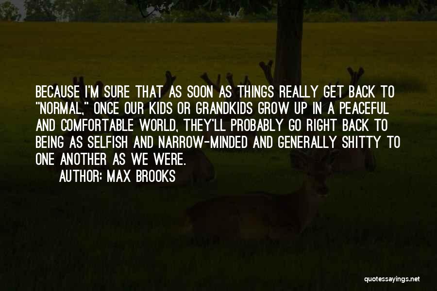 Selfish Narrow Minded Quotes By Max Brooks