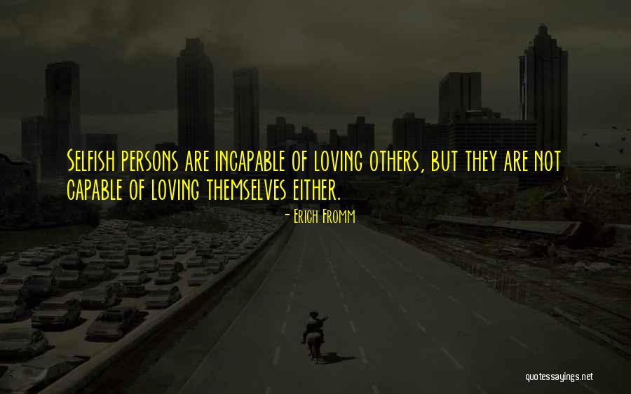 Selfish Persons Quotes By Erich Fromm Selfish Persons Quotes By Erich Fromm