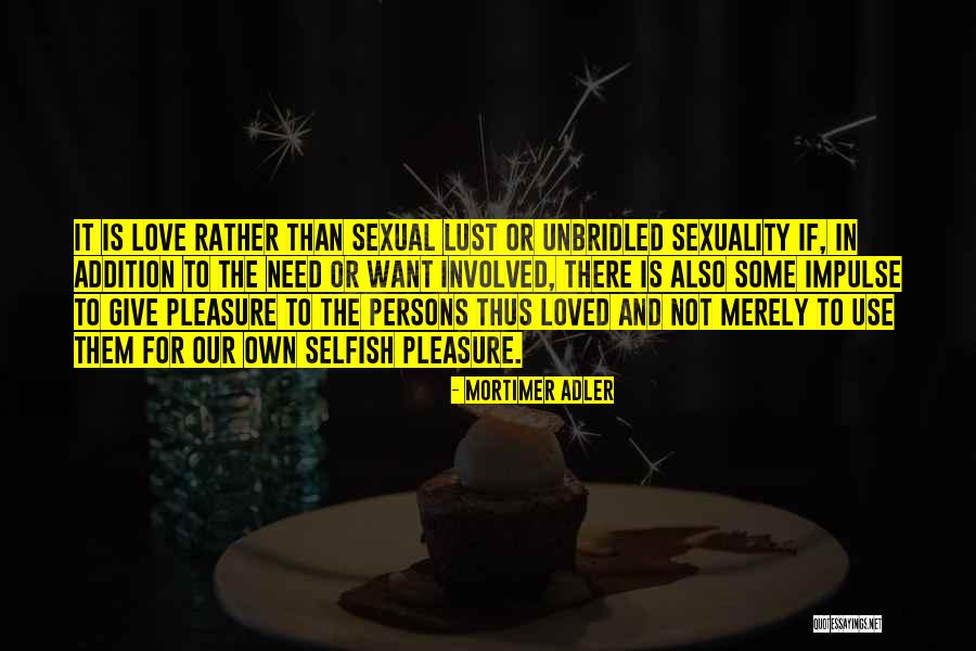 Selfish Persons Quotes By Mortimer Adler Selfish Persons Quotes By Mortimer Adler