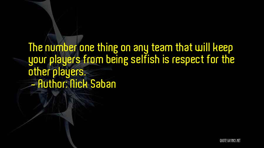 Selfish Players Quotes By Nick Saban