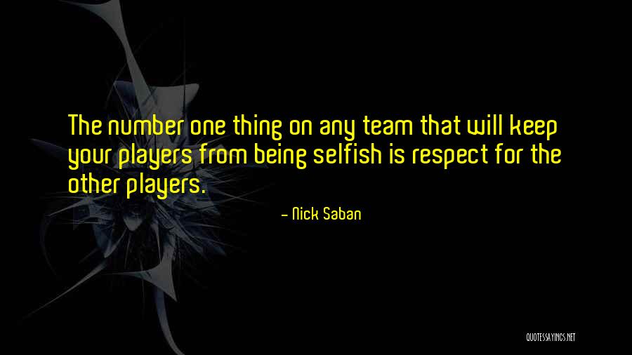 Selfish Players Quotes By Nick Saban