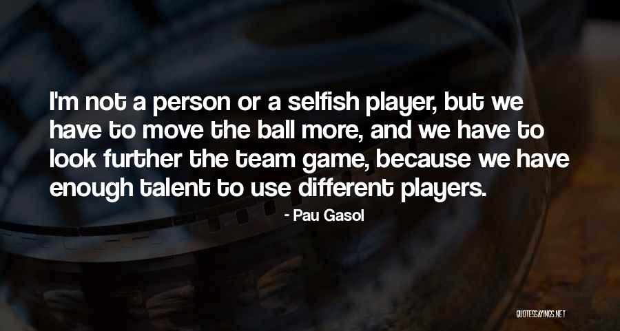 Selfish Players Quotes By Pau Gasol