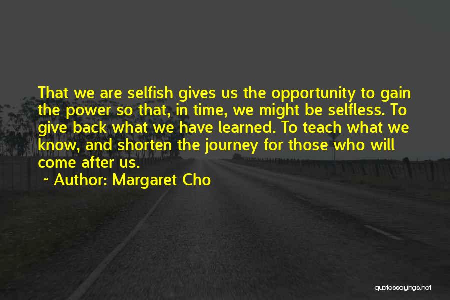 Selfish Power Quotes By Margaret Cho