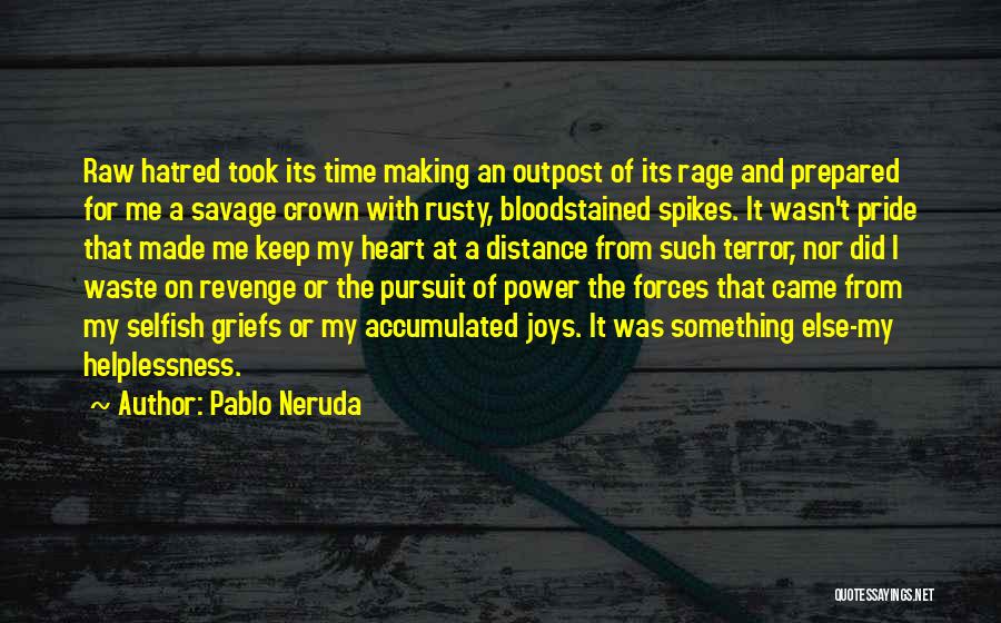 Selfish Power Quotes By Pablo Neruda