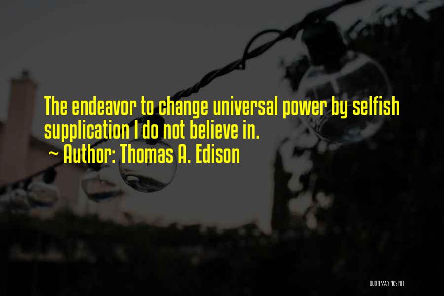 Selfish Power Quotes By Thomas A. Edison