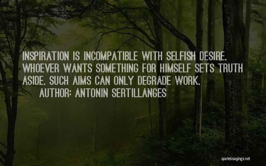 Selfish Quotes By Antonin Sertillanges