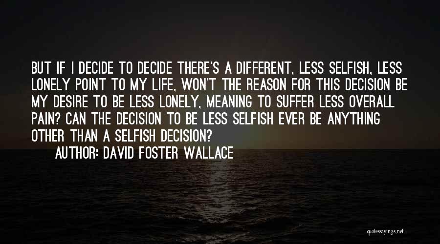 Selfish Quotes By David Foster Wallace