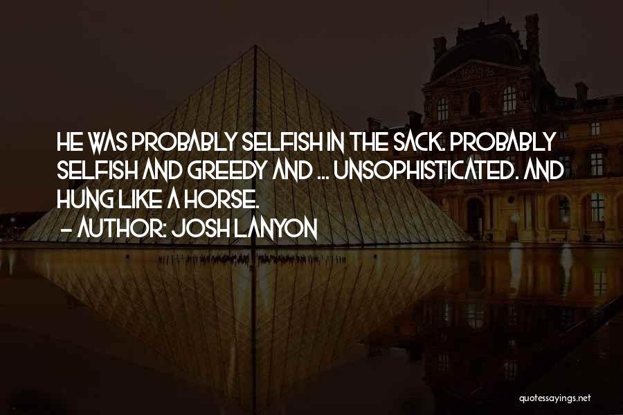 Selfish Quotes By Josh Lanyon