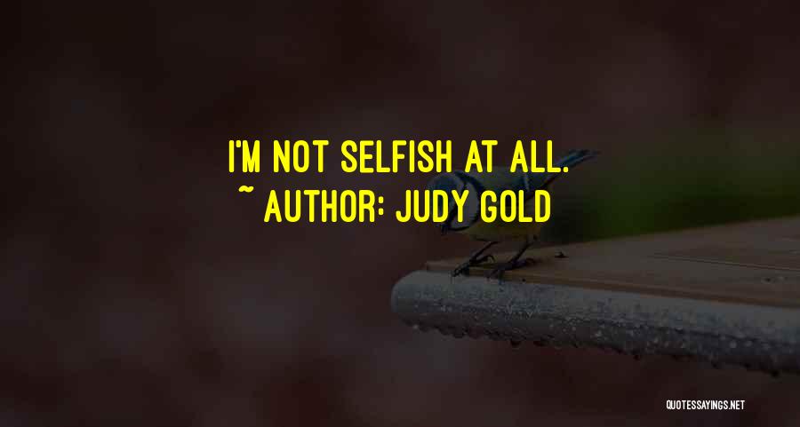 Selfish Quotes By Judy Gold