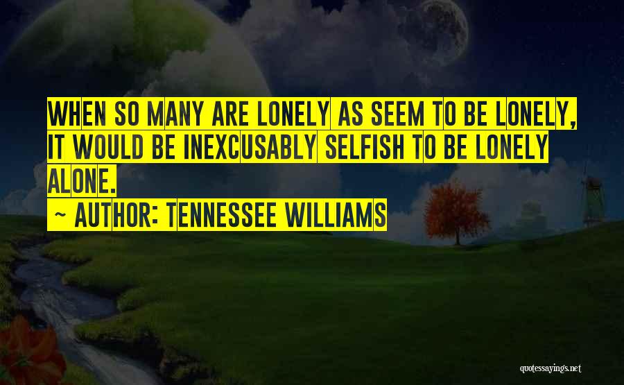 Selfish Quotes By Tennessee Williams