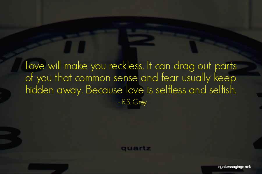 Selfish Vs Selfless Love Quotes By R.S. Grey