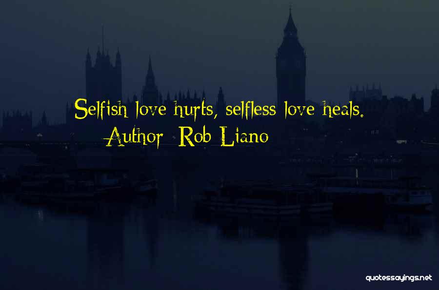 Selfish Vs Selfless Love Quotes By Rob Liano