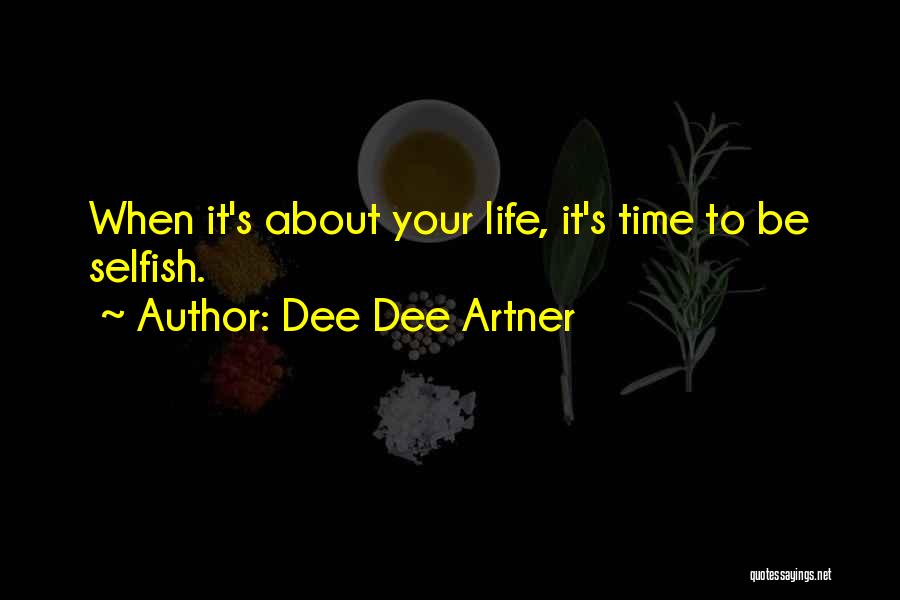 Selfish Vs Selfless Quotes By Dee Dee Artner