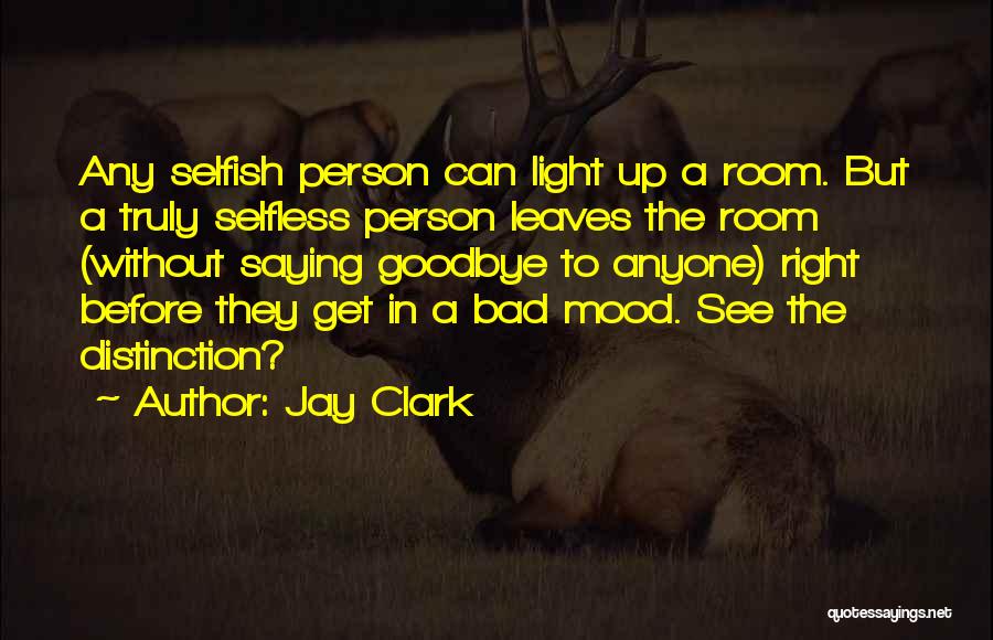 Selfish Vs Selfless Quotes By Jay Clark
