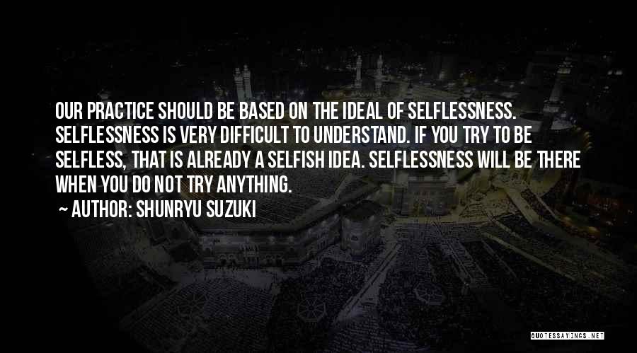 Selfish Vs Selfless Quotes By Shunryu Suzuki