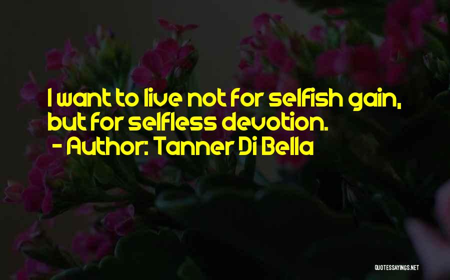 Selfish Vs Selfless Quotes By Tanner Di Bella