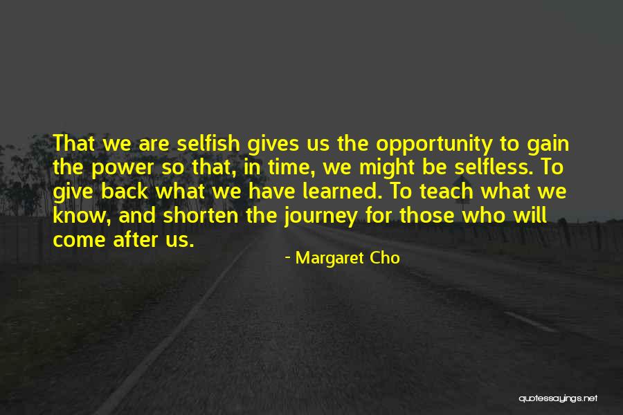 Selfish With My Time Quotes By Margaret Cho Selfish With My Time Quotes By Margaret Cho