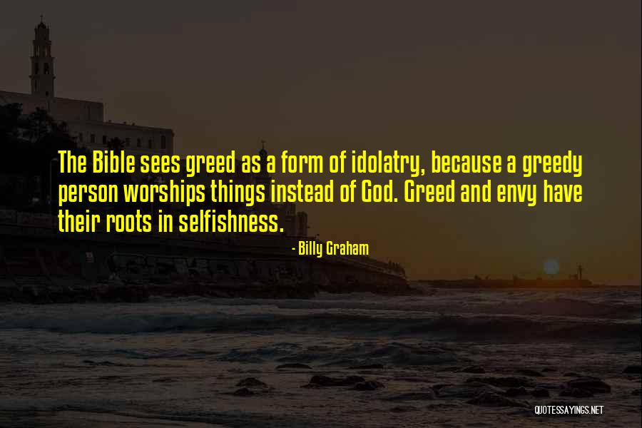 Selfishness And Greed Quotes By Billy Graham