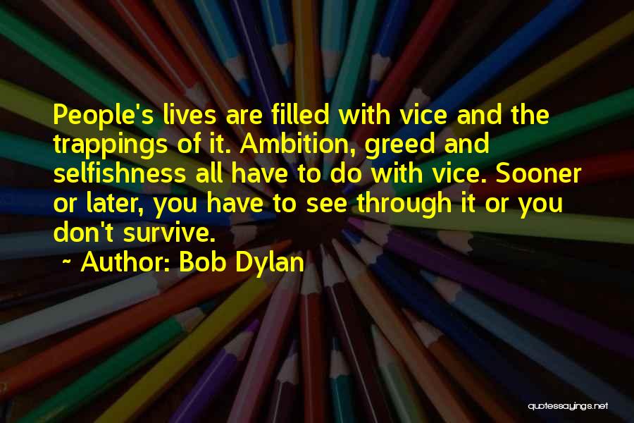 Selfishness And Greed Quotes By Bob Dylan