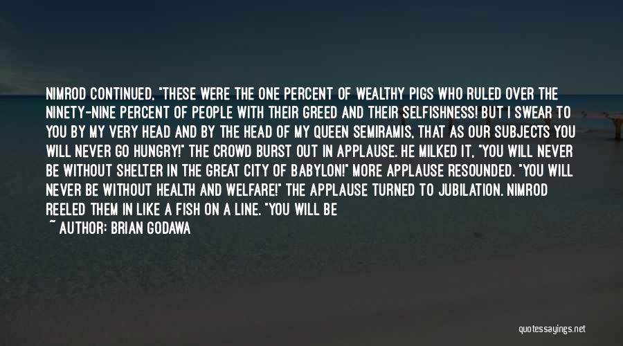 Selfishness And Greed Quotes By Brian Godawa