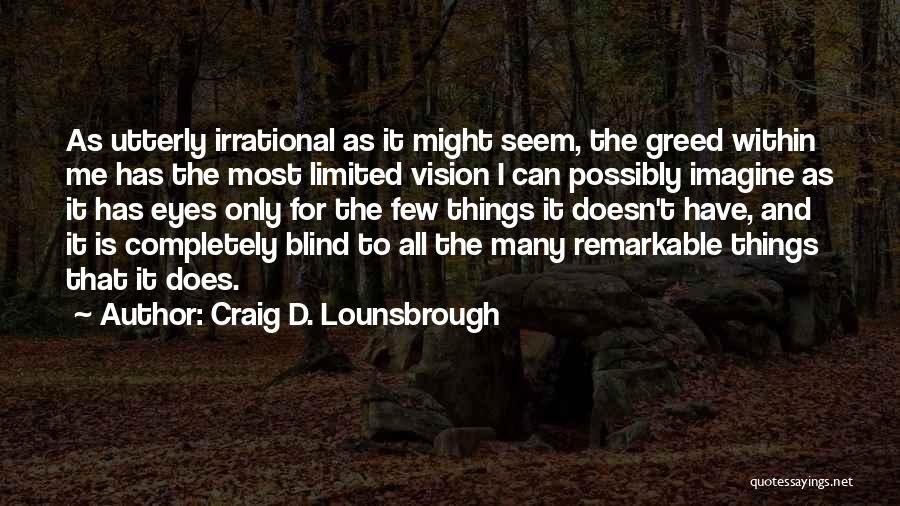 Selfishness And Greed Quotes By Craig D. Lounsbrough