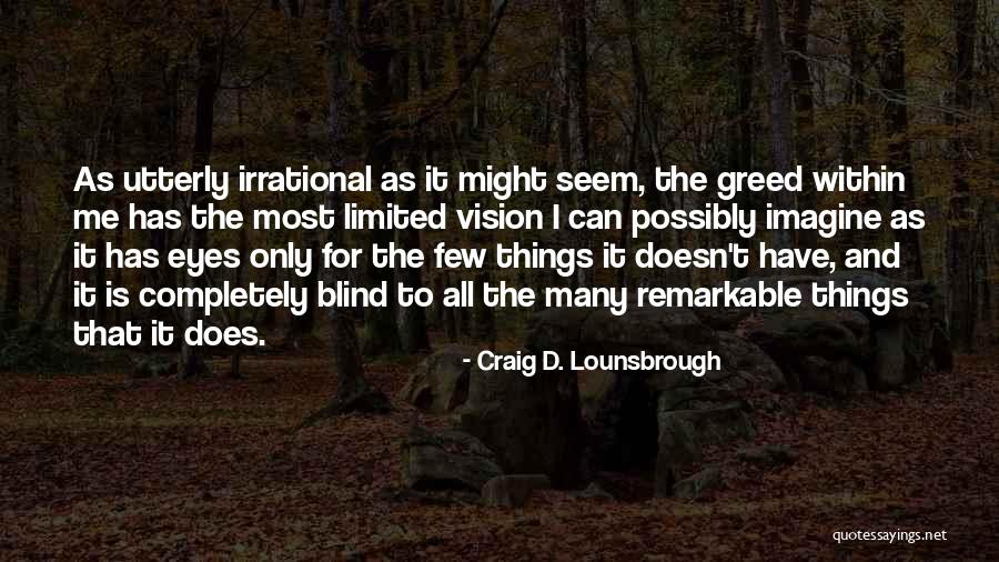 Selfishness And Greed Quotes By Craig D. Lounsbrough