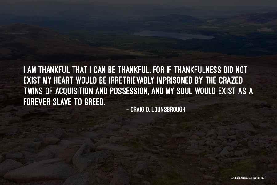 Selfishness And Greed Quotes By Craig D. Lounsbrough Selfishness And Greed Quotes By Craig D. Lounsbrough