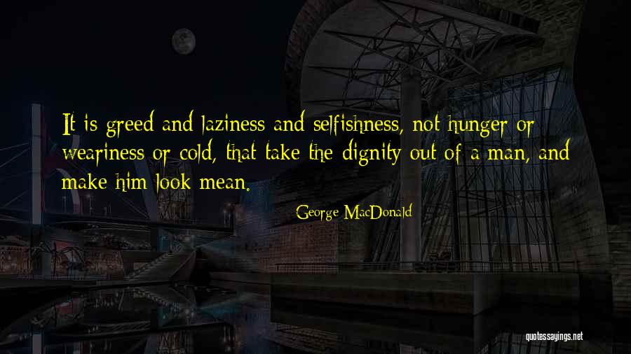 Selfishness And Greed Quotes By George MacDonald