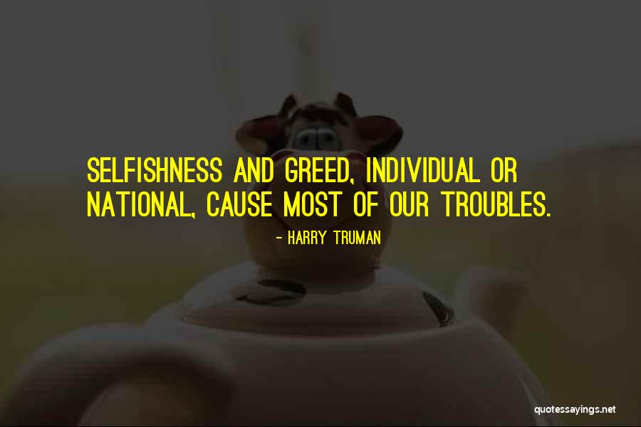 Selfishness And Greed Quotes By Harry Truman Selfishness And Greed Quotes By Harry Truman