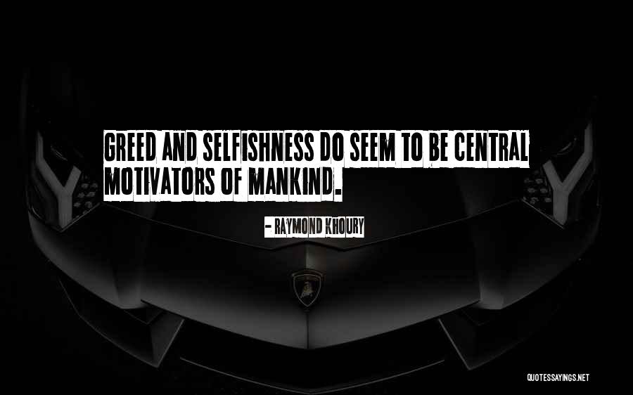 Selfishness And Greed Quotes By Raymond Khoury