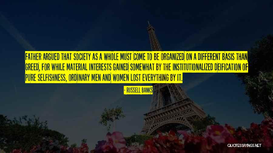 Selfishness And Greed Quotes By Russell Banks Selfishness And Greed Quotes By Russell Banks