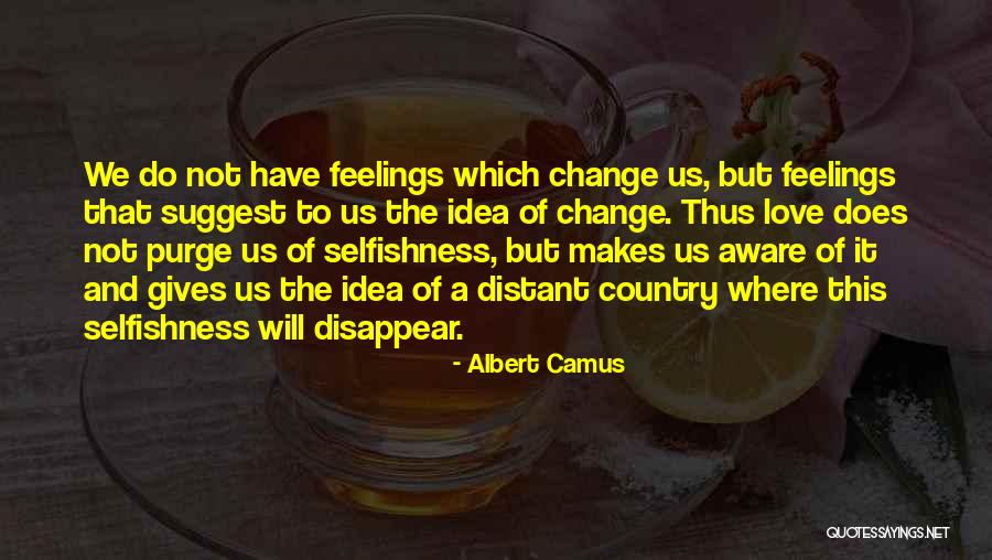 Selfishness And Love Quotes By Albert Camus