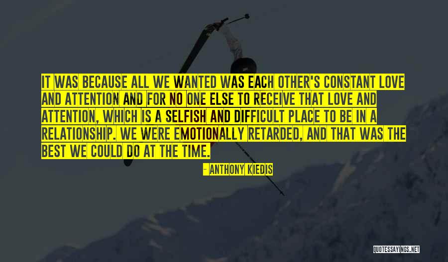 Selfishness And Love Quotes By Anthony Kiedis