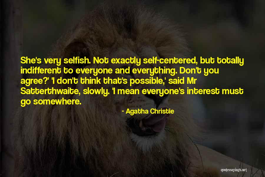 Selfishness And Self Centered Quotes By Agatha Christie Selfishness And Self Centered Quotes By Agatha Christie