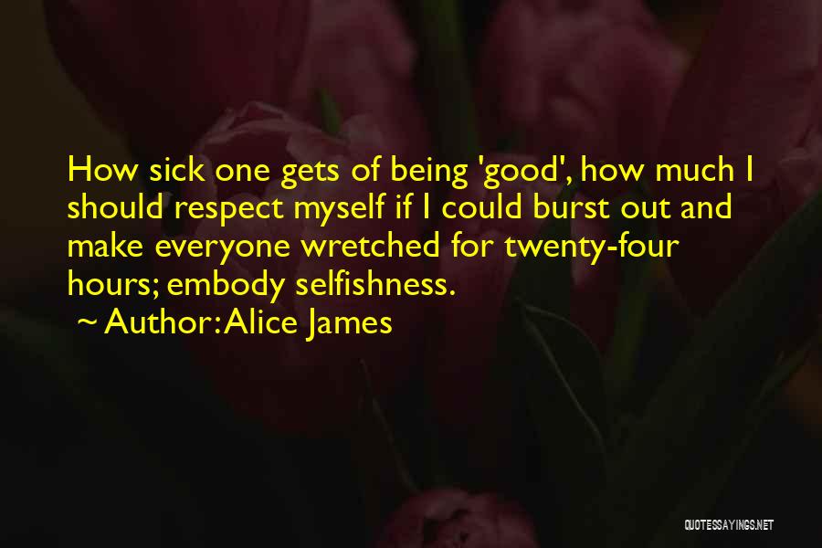 Selfishness Being Good Quotes By Alice James