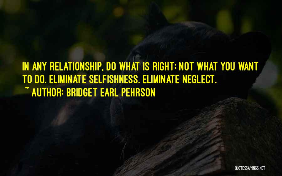 Selfishness In A Relationship Quotes By Bridget Earl Pehrson