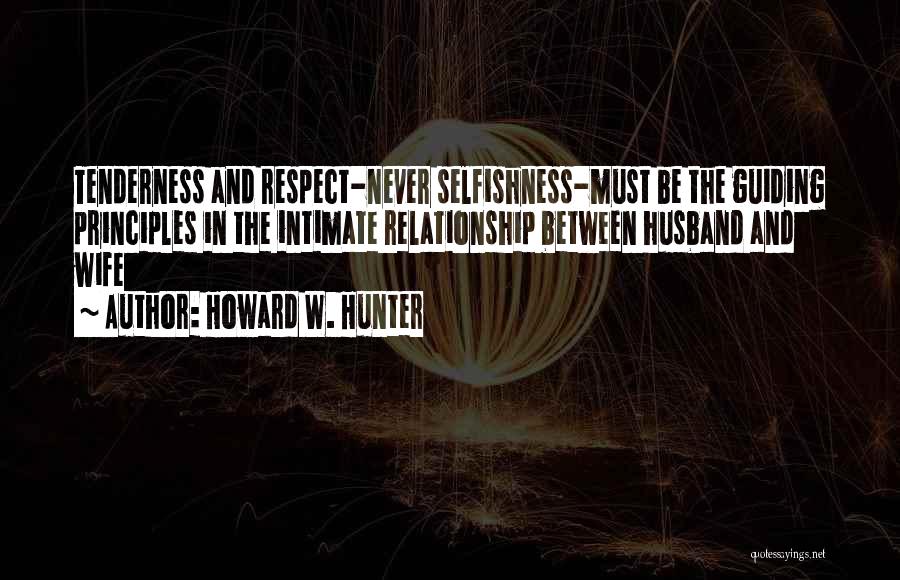 Selfishness In A Relationship Quotes By Howard W. Hunter