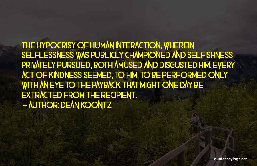 Selfishness Vs Selflessness Quotes By Dean Koontz