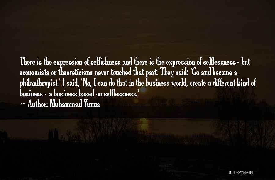 Selfishness Vs Selflessness Quotes By Muhammad Yunus