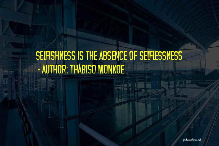 Selfishness Vs Selflessness Quotes By Thabiso Monkoe