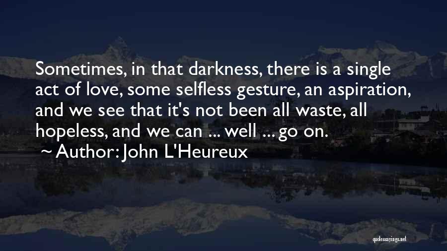 Selfless Act Quotes By John L'Heureux