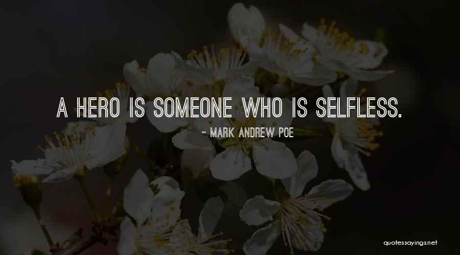 Selfless Hero Quotes By Mark Andrew Poe Selfless Hero Quotes By Mark Andrew Poe