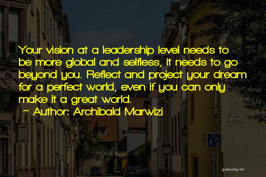 Selfless Leadership Quotes By Archibald Marwizi