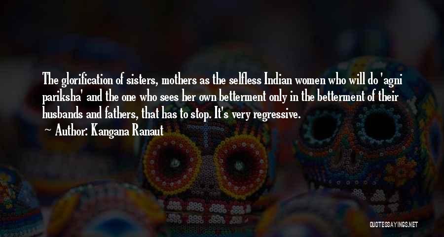 Selfless Mothers Quotes By Kangana Ranaut